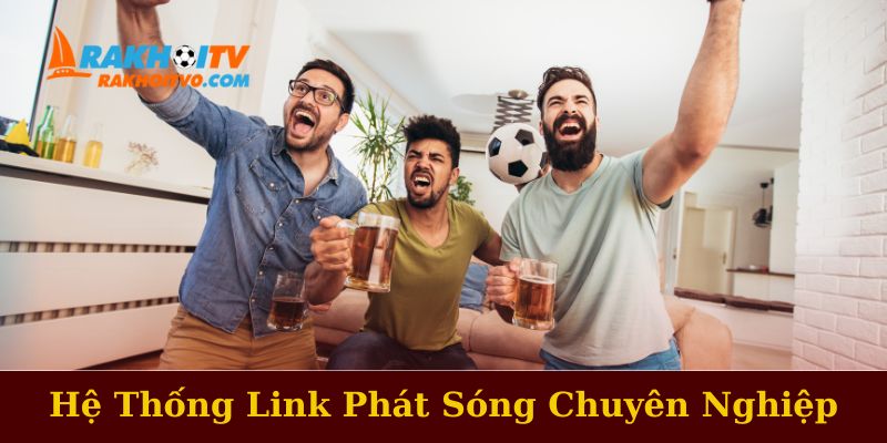 Hệ Thống Link Phát Sóng Trực Tiếp Chuyên Nghiệp Hiện Đại